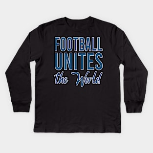 Football Unites The World Kids Long Sleeve T-Shirt